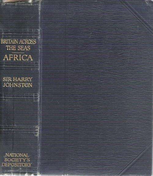 Britain  Across the Seas - Africa By: Sir Harry Johnston **Scarce**