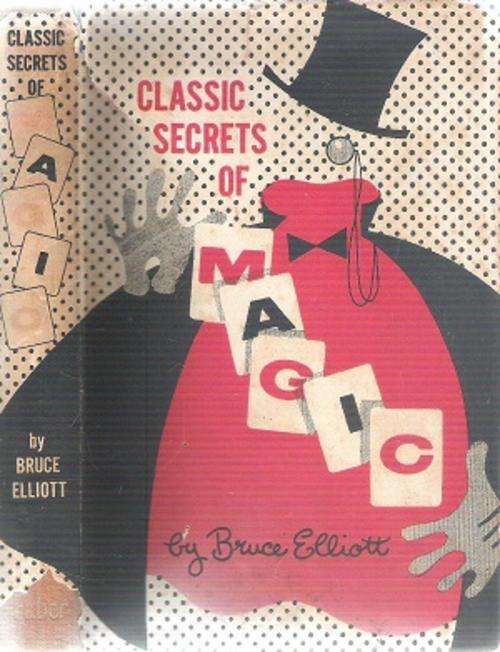 Classic Secrets of Magic By: Bruce Elliot  *** Scarce Copy***
