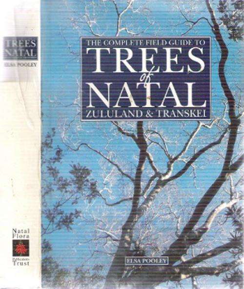 The Complete Field Guide to Trees of Natal, Zululand & Transkei By: Elsa Pooley