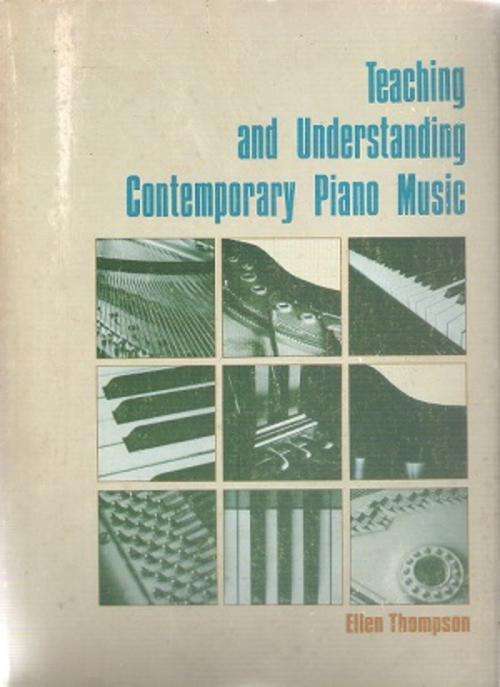 Teaching and Understanding Contemporary Piano Music By: Ellen Thompson
