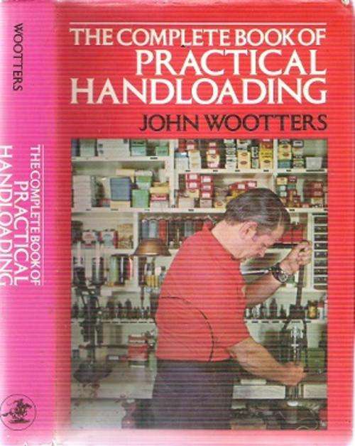 The Complete Book of Practical Handloading By: John Wootters