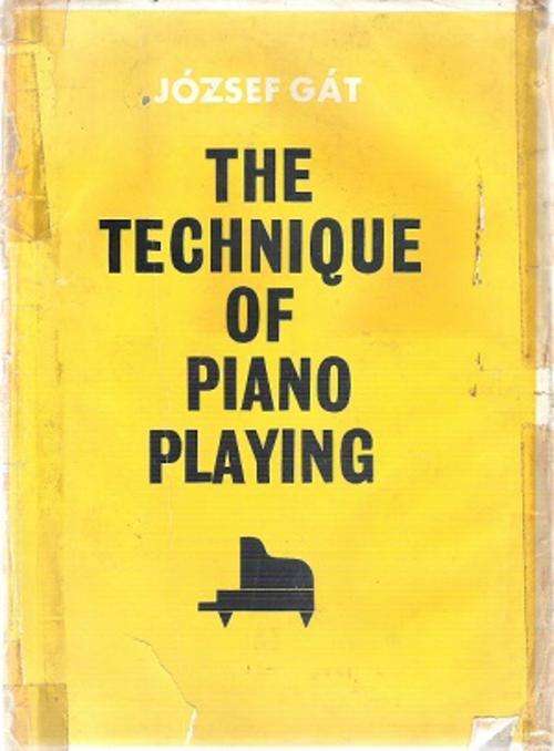 The Technique of Piano Playing By: Jozsef Gat