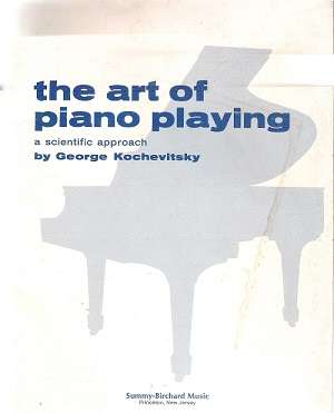 The Art of Piano Playing By: George Kochevitsky