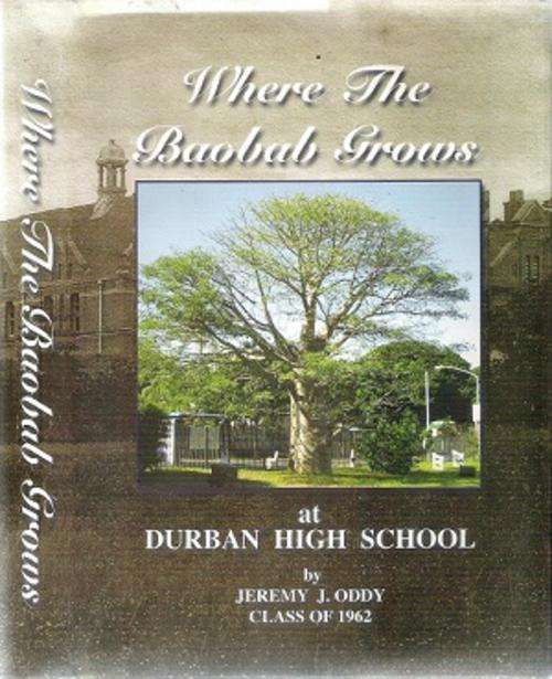 Where the Baobab Grows at Durban High School By: Jeremy J. Oddy - Class of 1962