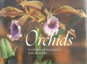 Orchids - Flowers of Romance and Mystery  Text By: Jack Kramer