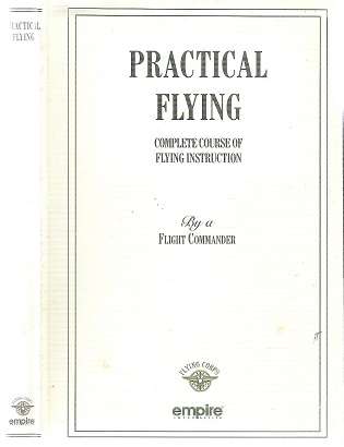 Practical Flying - Complete Course of Flying Instruction  By: Flight Commander W. G. McMinnies R.N.