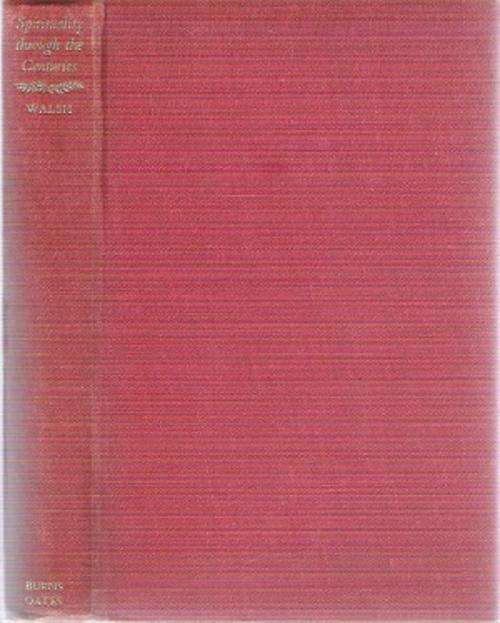 Spirituality Through the Centuries By: James Walsh Jr.