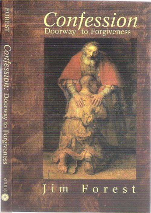 Confession - Doorway to Forgiveness By: Jim Forest