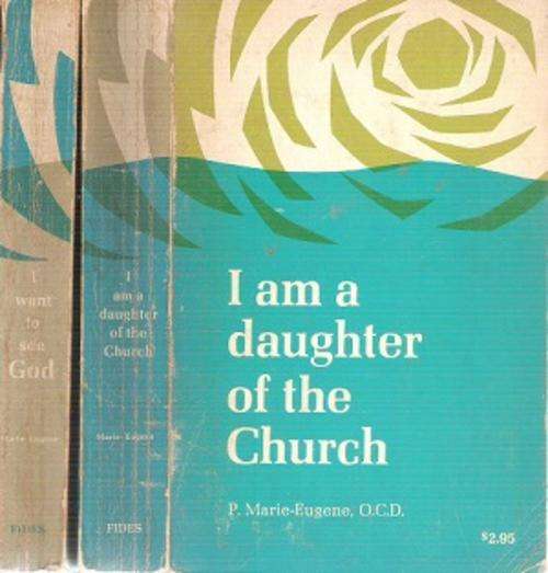 I am A Daughter of the Church and I Want to See God By: P. Marie-Eugene, O.C.D