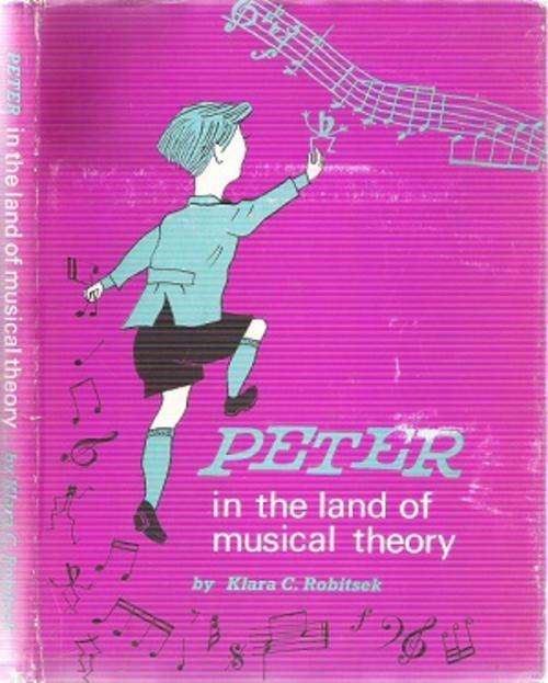 Peter in the Land of Musical Theory By: Klara C. Robitsek ***** Scarce 1st English Translation******