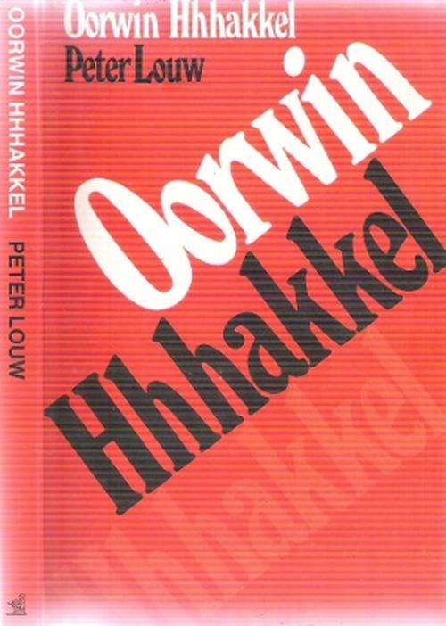Oorwin Hhhakkel By: Peter Louw