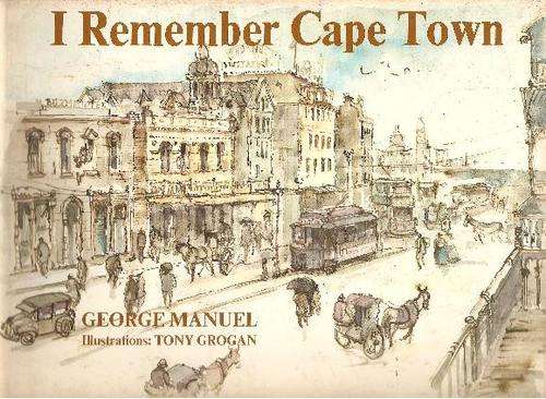 I Remember Cape Town By George Manuel illustrated by Tony Grogan
