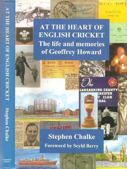 At The Heart of English Cricket - The Life and Memories of Geoffrey Howard By: Stephen Chalke