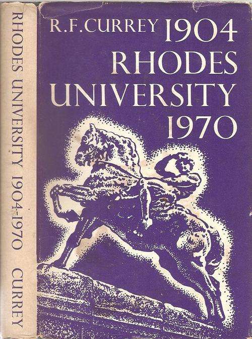 Rhodes University 1904 - 1970 A Chronicle By: R. F. Currey *** Signed Copy***