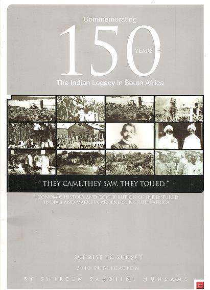 Sunrise to Sunset - Commemorating 150 Years The Indian Legacy in South Africa By: Shireen S. Munsamy