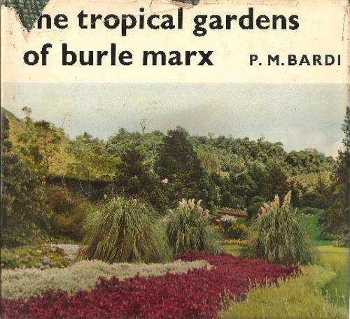 The Tropical Gardens of Burle Marx        By: P. M. Bardi