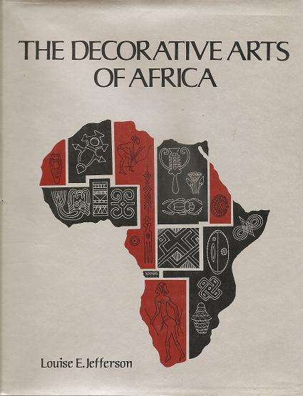 The Decorative Arts of Africa      By: Louise E. Jefferson