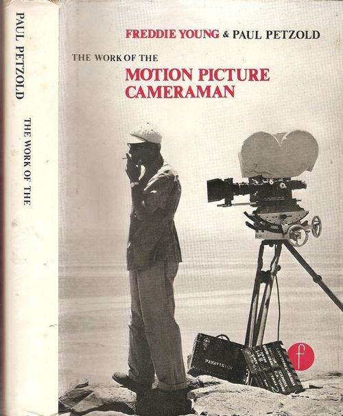 The Work of the Motion Picture Cameraman   By: Freddie Young & Paul Petzold