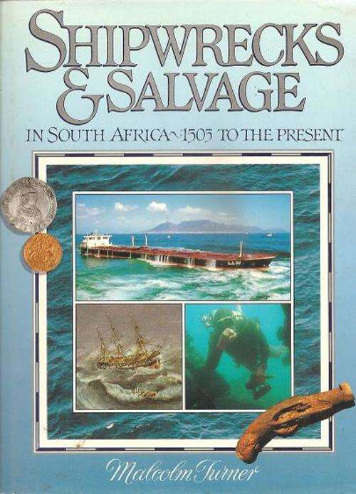 Shipwrecks & Salvage in South Africa 1505 to the Present   By: Malcom Turner