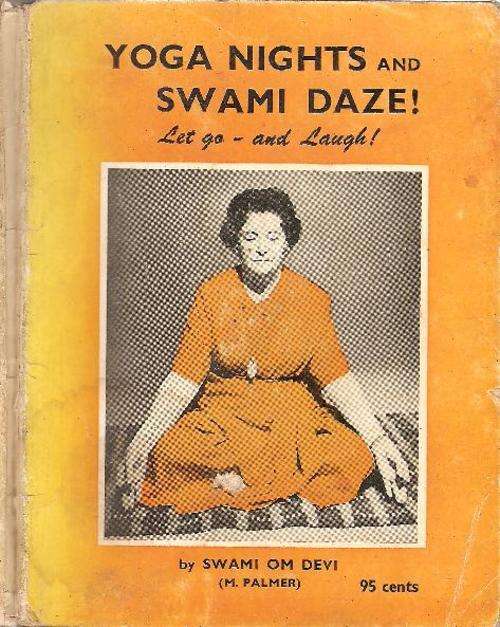Yoga Nights and Swami Daze - Let Go and Laugh By: Swami Om Devi ( M Palmer)