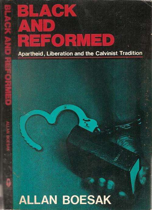 Black and Reformed - Apartheid, Liberation and the Calvinist Tradition  By: Alan Boesak