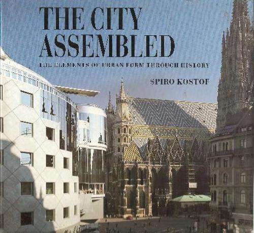 The City Assembled - The Elements of Urban Form Through History  By: Spiro Kostof