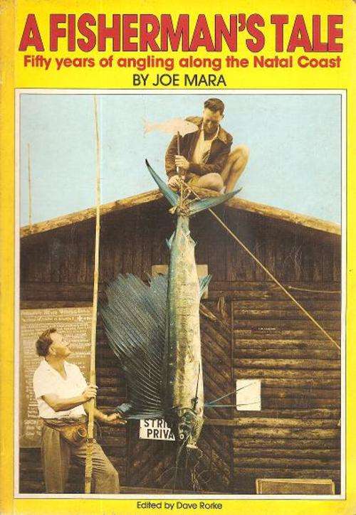A Fisherman's Tale - Fifty Years of Angling Along the Natal Coast By: Joe Mara, Ed. By: Dave Rorke
