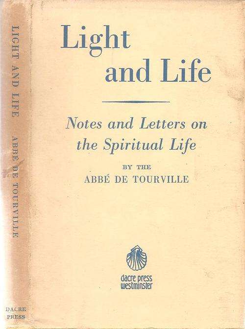 Light and Life - Notes and Letters on the Spiritual Life By: Abbe De Tourville