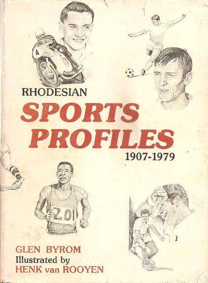 Rhodesian Sports Profiles 1907 - 1979   By: Glen Byrom