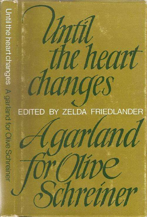 Until the Heart Changes - A Garland for Olive Schreiner   Edited By: Zelda Friedlander **SIGNED COPY