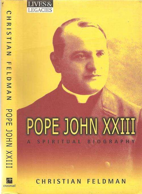 Pope John XXIII - A Spiritual Biography   By: Christian Feldman