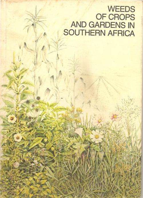Weeds of Crops and Gardens in Southern Africa  By: Kees Grabandt