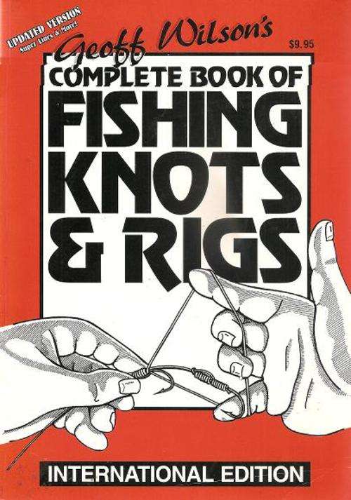 Geoff Wilson's Complete Book of Fishing Knots and Rigs