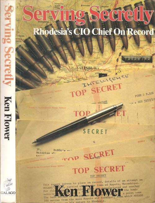 Serving Secretly - Rhodesia's CIO Chief On Record  By: Ken Flower