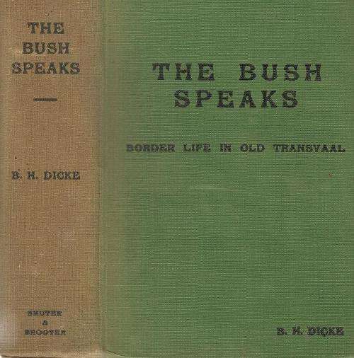 The Bush Speaks - Border Life on the Old Transvaal   By: B. H. Dicke