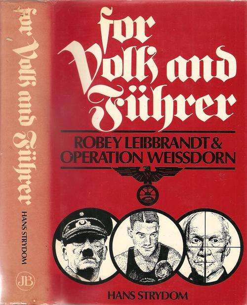 For Volk and Fuhrer - Robey Leibbrandt & Operation Weissdorn  By: Hans Strydom