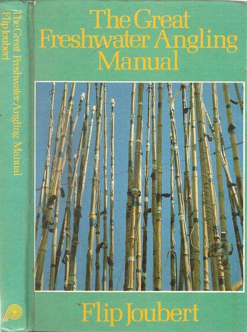 The Great Freshwater Angling Manual By: Flip Joubert
