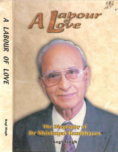 A Labour of Love - The Biography of Dr. Shishupal Rambharos  By: Kogi Singh  *** Signed Copy***