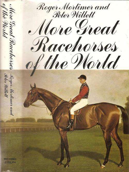More Great Racehorses of the World  By: Roger Mortimer and Peter Willet