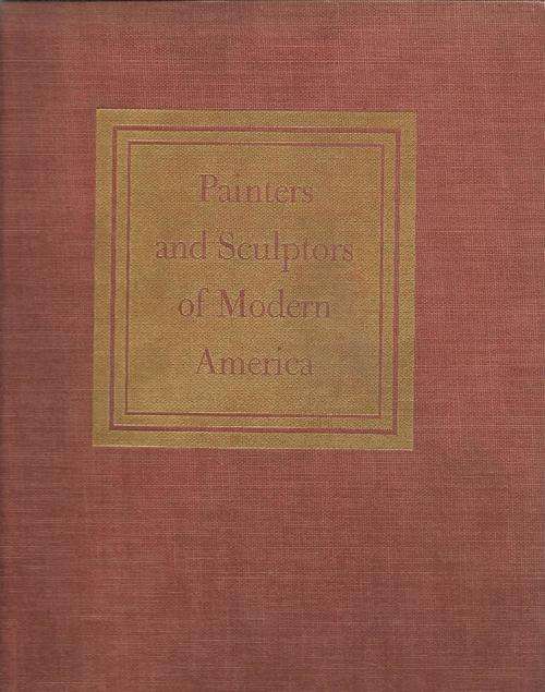 Painters and Sculptors of Modern America  Introduction By: Monroe Wheeler