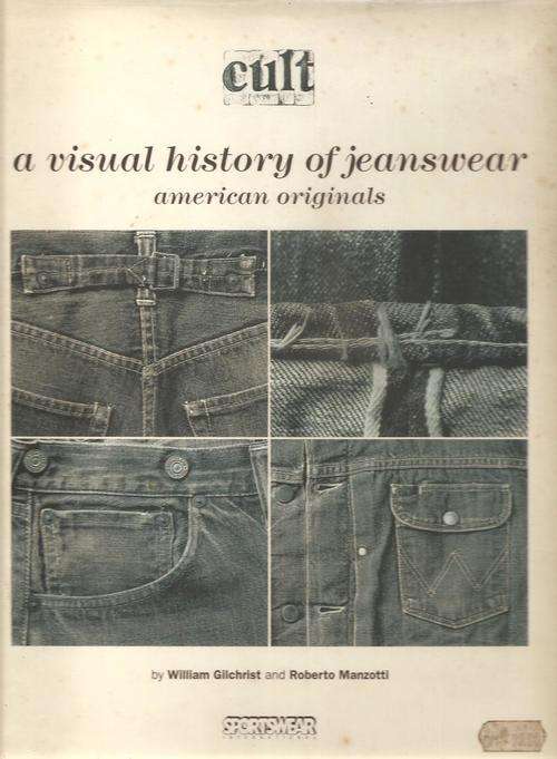 Cult - A Visual History of Jeanswear - American Originals  By: William Gilchrist & Roberto Manzotti