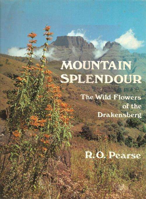 Mountain Splendour - The Wild Flowers of the Drakensberg  By: R. O. Pearse *** Signed Copy***