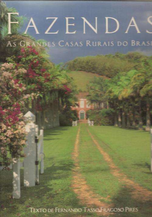 Fazendas as grandes Casas Rurais do Brasil   By: Fernando Tasso Fragoso Pires
