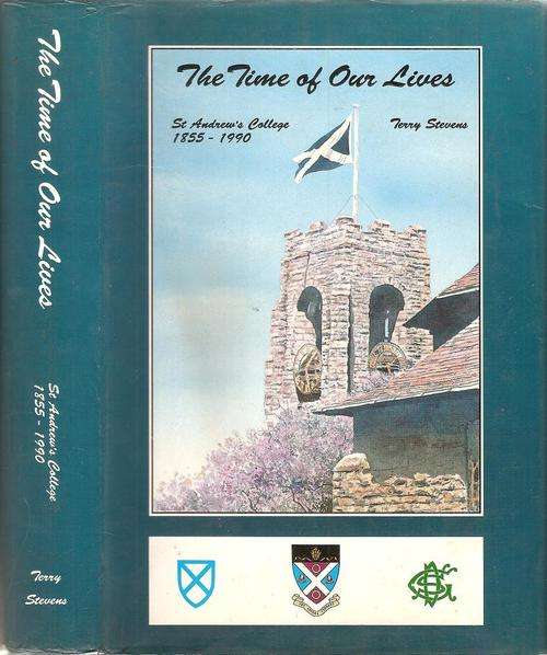 The Time of Our Lives - St Andrew`s College 1855 - 1990 By: Terry Stevens