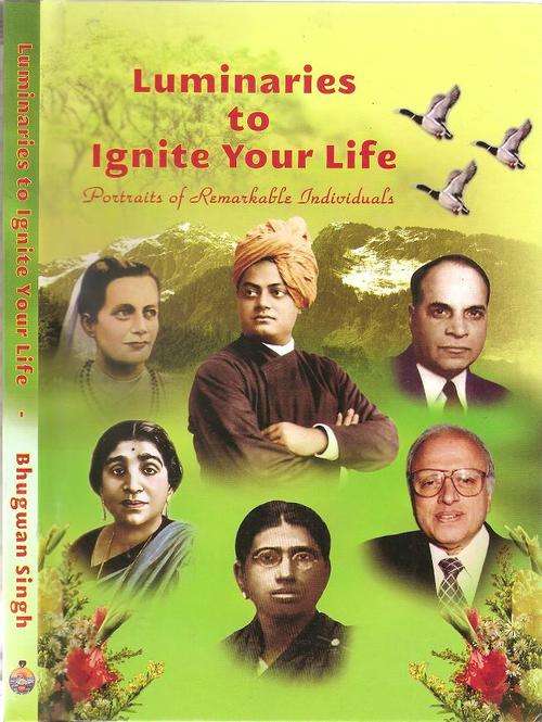 Luminaries to Ignite Your Life - Portraits of Remarkable Individuals  By: Bugwan Singh