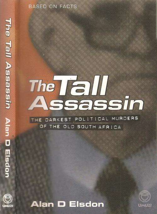 The Tall Assassin - The Darkest Political Murders of the Old South Africa  By: Alan D. Elsdon