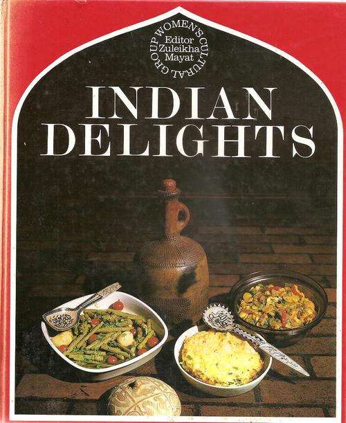 Indian Delights - the Womans Cultural Group Edited By: Zuleikha Mayat