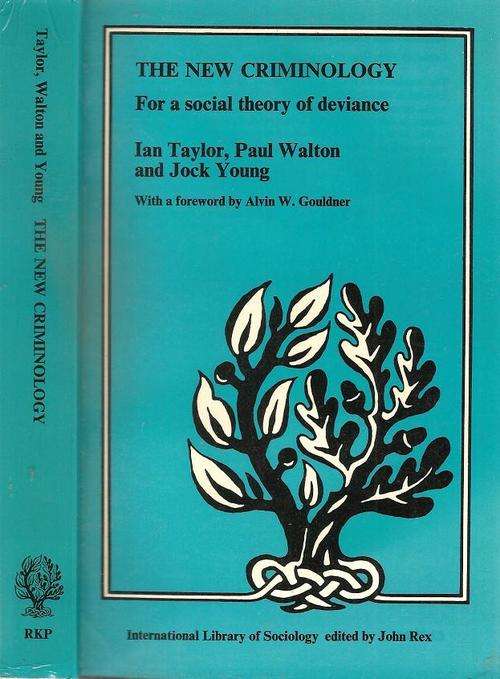 The New Criminology - For a Social Theory of Deviance  By: Ian Taylor, Paul Walton & Jock Young