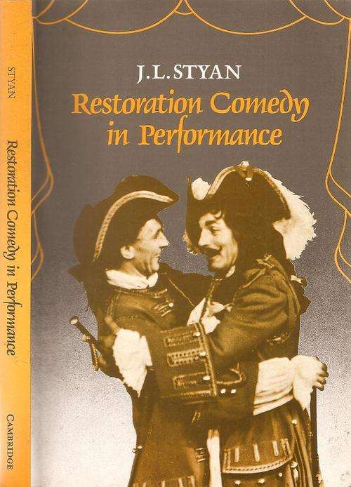 Restoration Comedy in Performance By: J. L. Styan