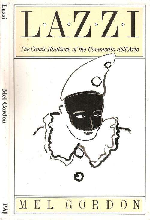 Lazzi - The Comic Routines of the Commedia dell`Arte  By: Mel Gordon